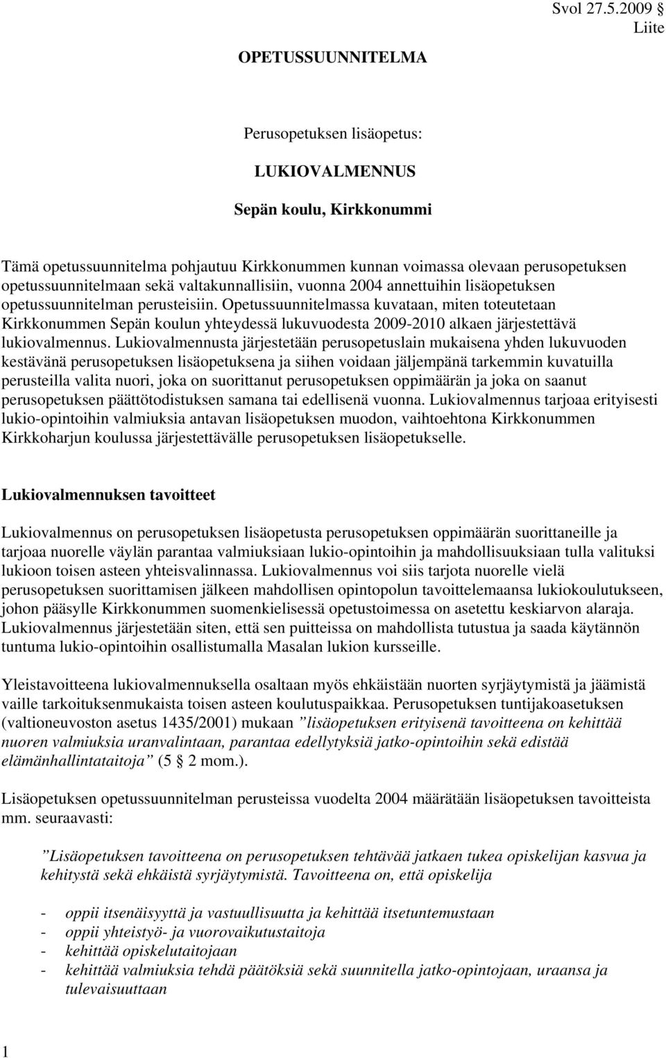 valtakunnallisiin, vuonna 2004 annettuihin lisäopetuksen opetussuunnitelman perusteisiin.