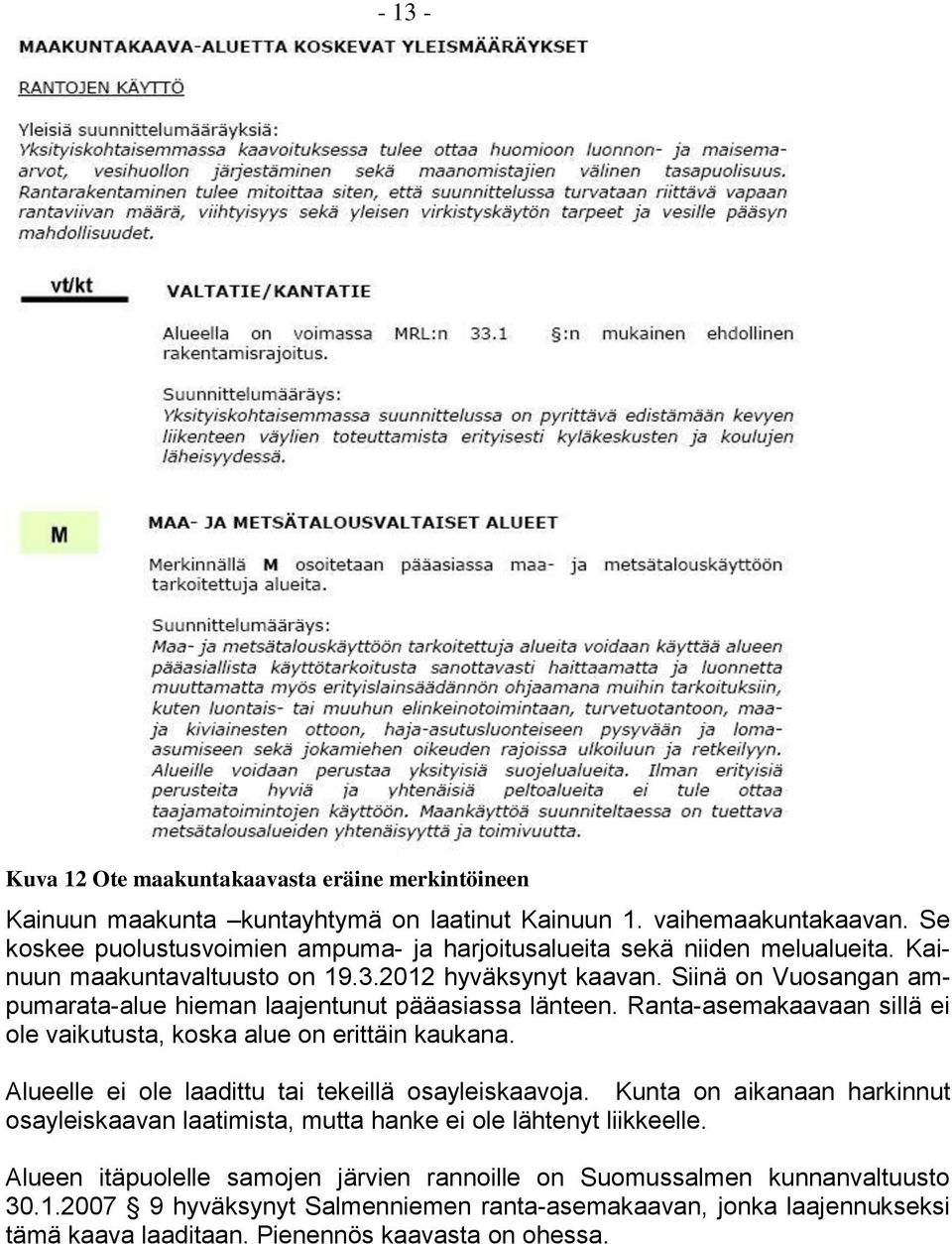 Siinä on Vuosangan ampumarata-alue hieman laajentunut pääasiassa länteen. Ranta-asemakaavaan sillä ei ole vaikutusta, koska alue on erittäin kaukana.