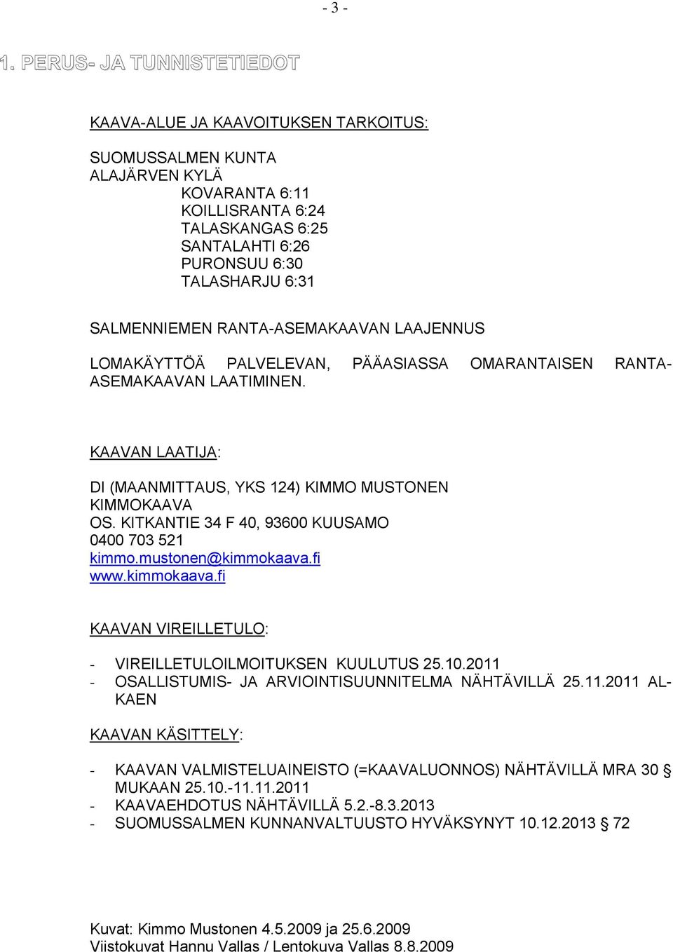 6:24-26A 6:30-316:11, 6:24-26 JA 6:30-31 SALMENNIEMEN RANTA-ASEMAKAAVAN LAAJENNUS LOMAKÄYTTÖÄ PALVELEVAN, PÄÄASIASSA OMARANTAISEN RANTA- ASEMAKAAVAN LAATIMINEN.