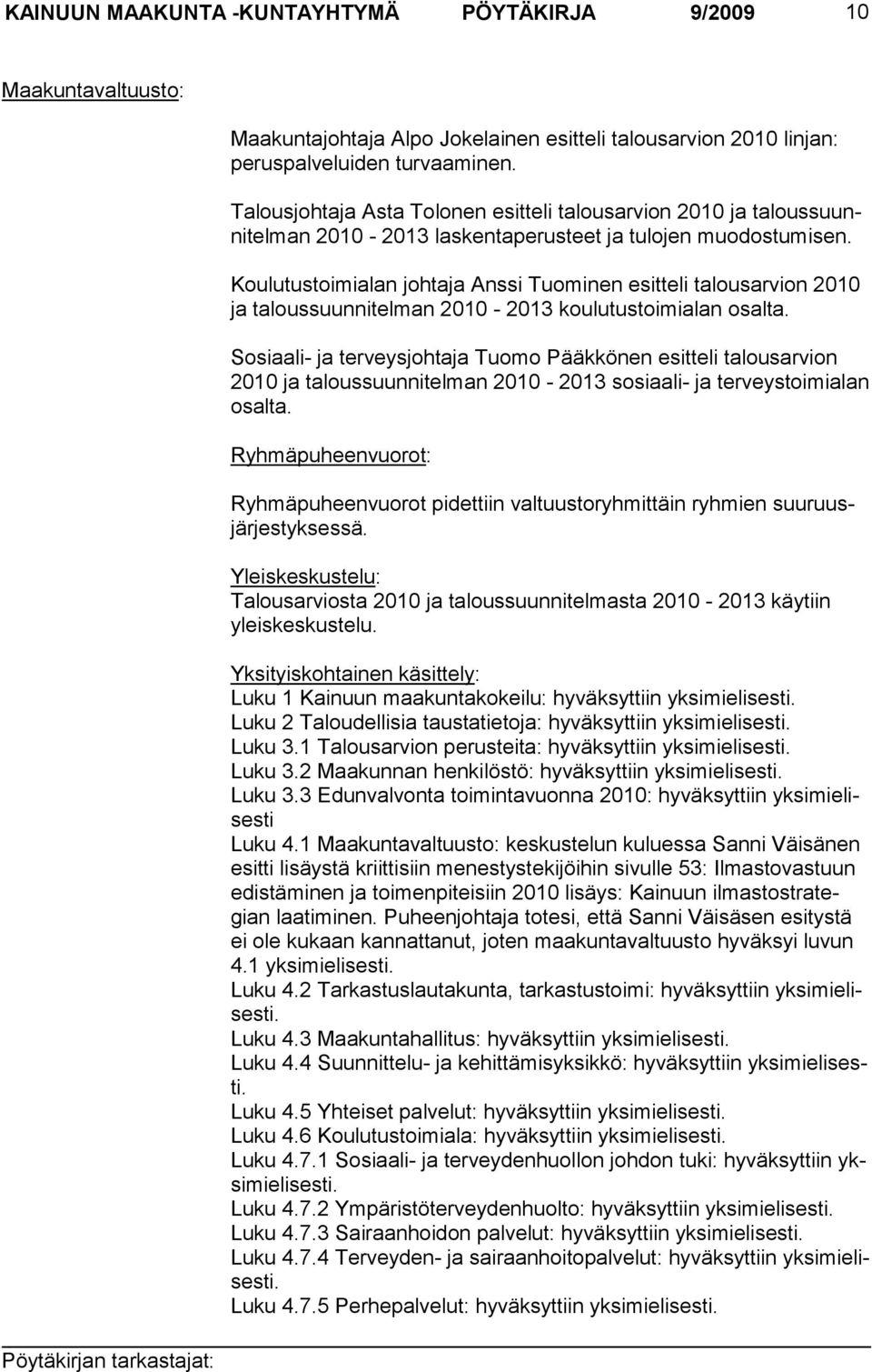 Koulutustoimialan johtaja Anssi Tuominen esitteli talousarvion 2010 ja taloussuunnitelman 2010-2013 koulutustoimialan osalta.