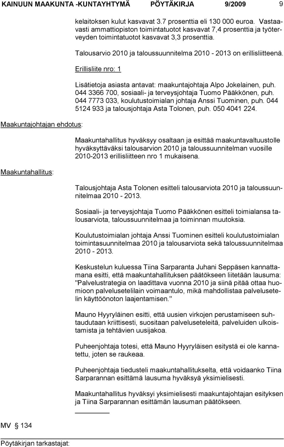 Erillisliite nro: 1 Lisätietoja asiasta antavat: maakuntajohtaja Alpo Jokelainen, puh. 044 3366 700, sosiaali- ja terveysjohtaja Tuomo Pääkkönen, puh.