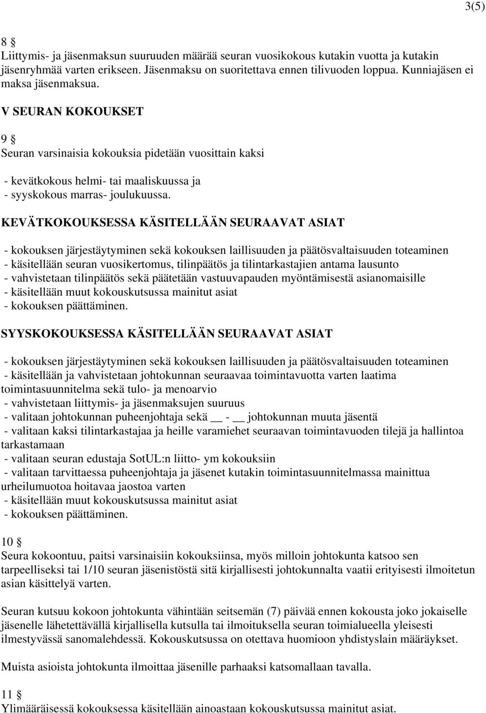 KEVÄTKOKOUKSESSA KÄSITELLÄÄN SEURAAVAT ASIAT - kokouksen järjestäytyminen sekä kokouksen laillisuuden ja päätösvaltaisuuden toteaminen - käsitellään seuran vuosikertomus, tilinpäätös ja