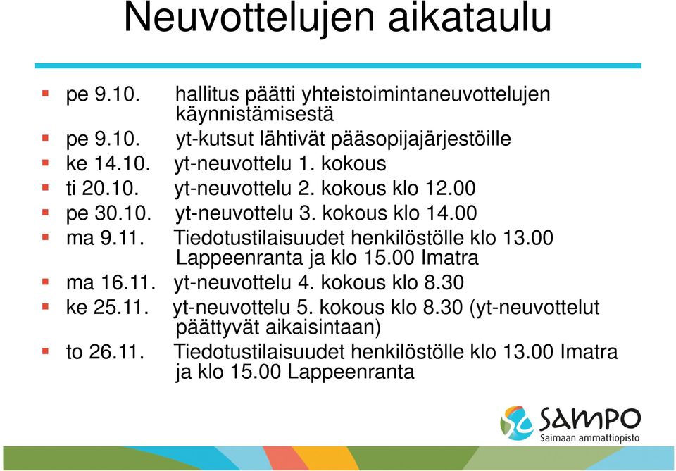 Tiedotustilaisuudet henkilöstölle klo 13.00 Lappeenranta ja klo 15.00 Imatra ma 16.11. yt-neuvottelu 4. kokous klo 8.30 ke 25.11. yt-neuvottelu 5.
