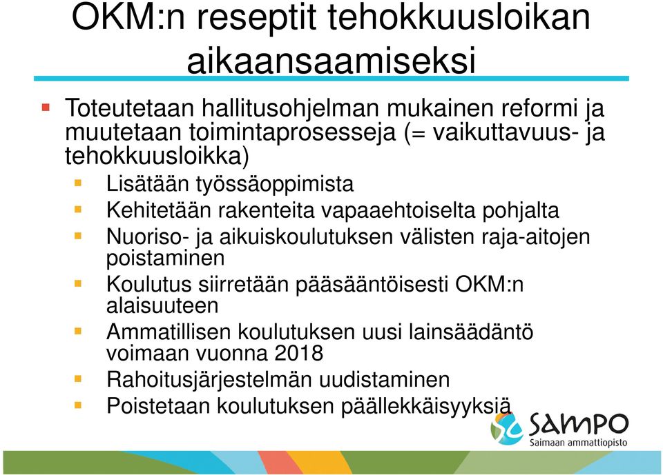 pohjalta Nuoriso- ja aikuiskoulutuksen välisten raja-aitojen poistaminen Koulutus siirretään pääsääntöisesti OKM:n