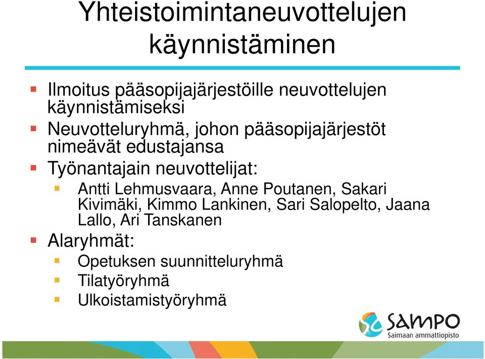 neuvottelijat: Antti Lehmusvaara, Anne Poutanen, Sakari Kivimäki, Kimmo Lankinen, Sari