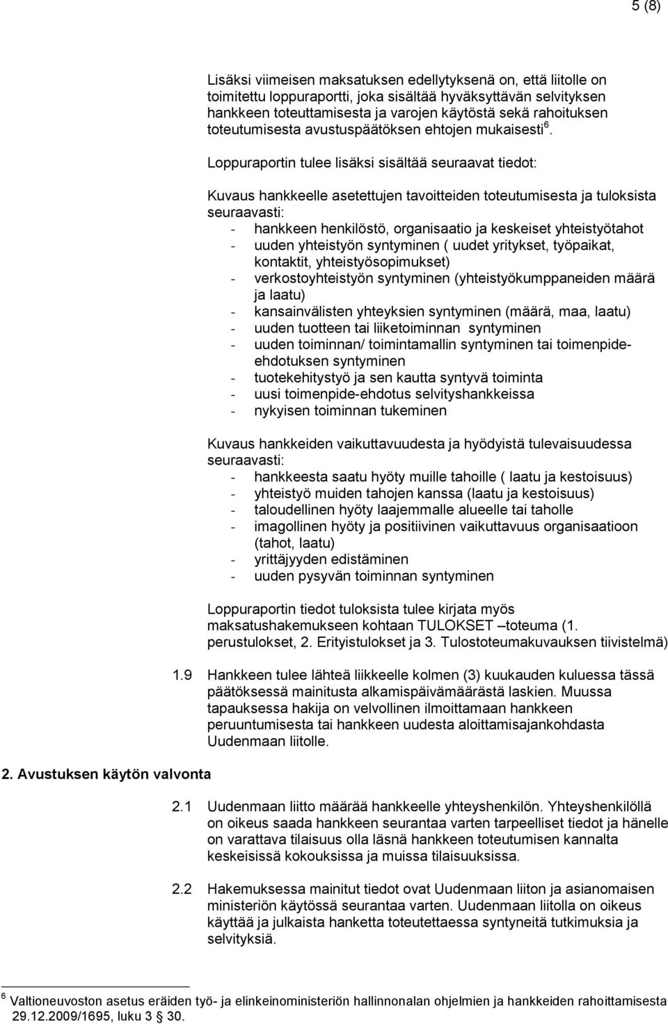 käytöstä sekä rahoituksen toteutumisesta avustuspäätöksen ehtojen mukaisesti 6.