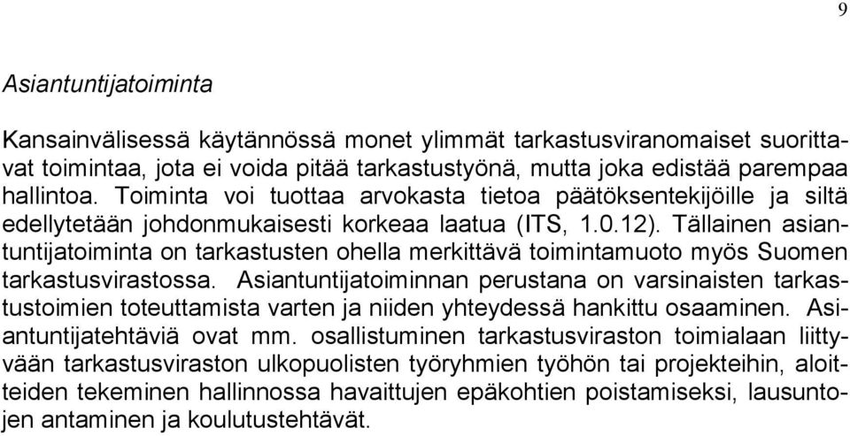 Tällainen asiantuntijatoiminta on tarkastusten ohella merkittävä toimintamuoto myös Suomen tarkastusvirastossa.