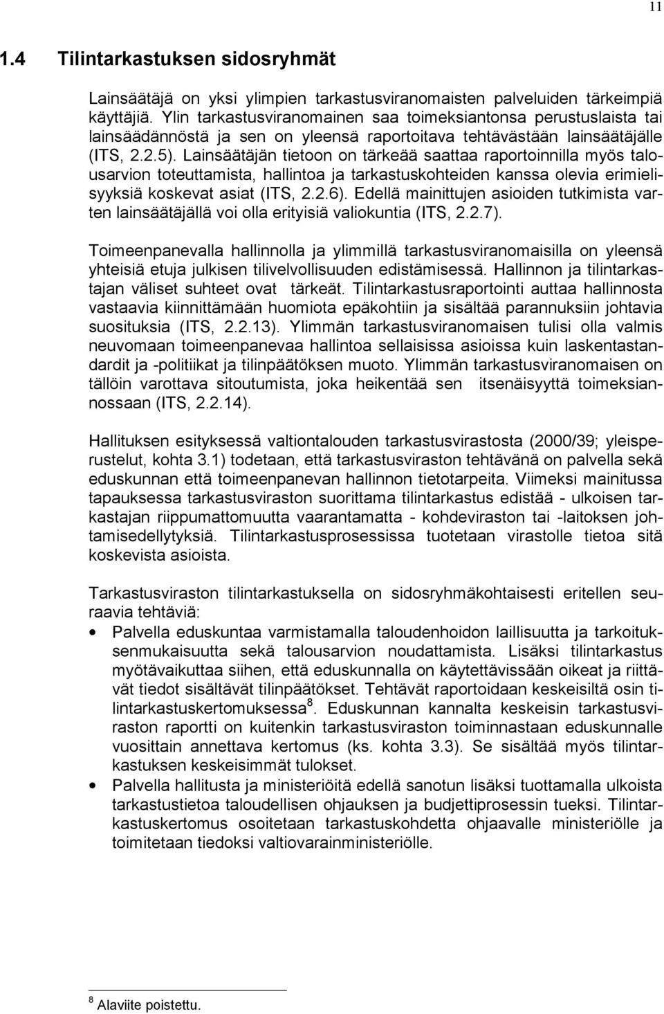 Lainsäätäjän tietoon on tärkeää saattaa raportoinnilla myös talousarvion toteuttamista, hallintoa ja tarkastuskohteiden kanssa olevia erimielisyyksiä koskevat asiat (ITS, 2.2.6).