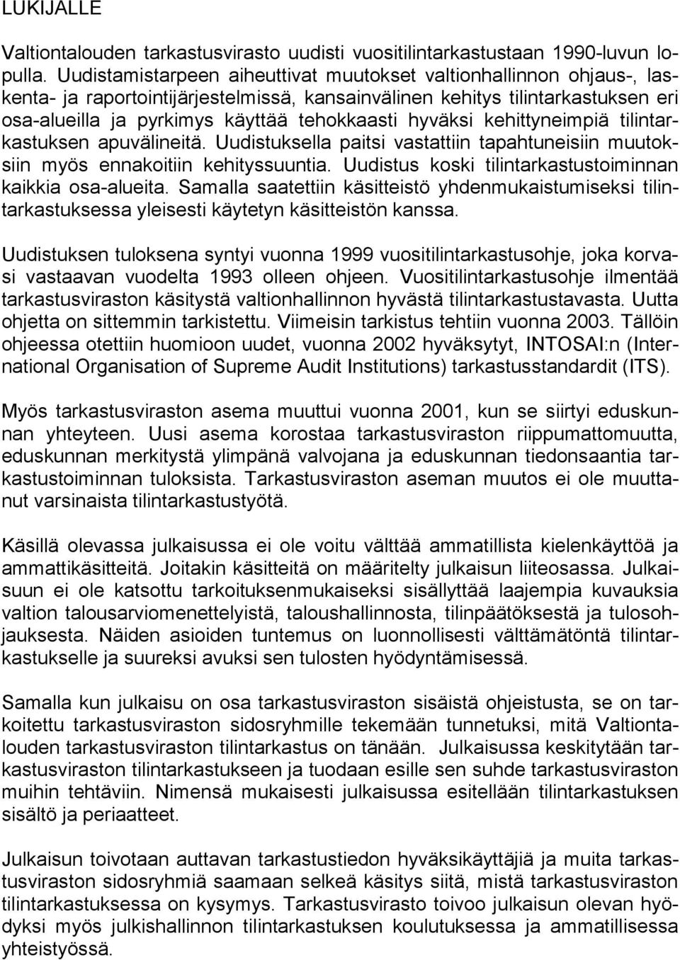 hyväksi kehittyneimpiä tilintarkastuksen apuvälineitä. Uudistuksella paitsi vastattiin tapahtuneisiin muutoksiin myös ennakoitiin kehityssuuntia.