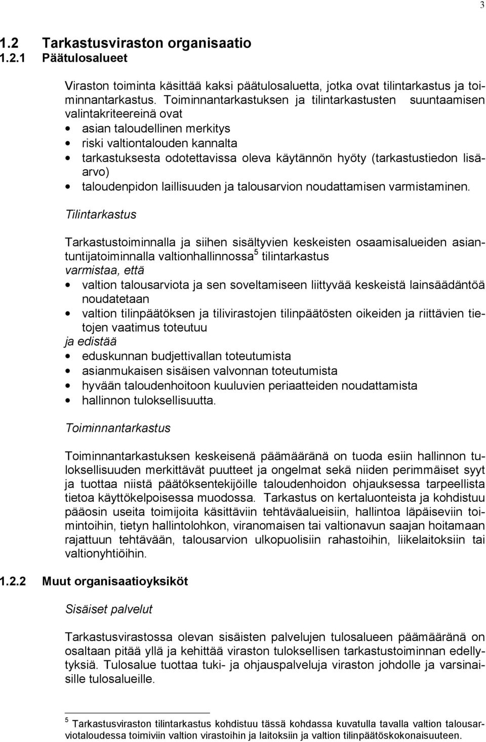 (tarkastustiedon lisäarvo) taloudenpidon laillisuuden ja talousarvion noudattamisen varmistaminen.