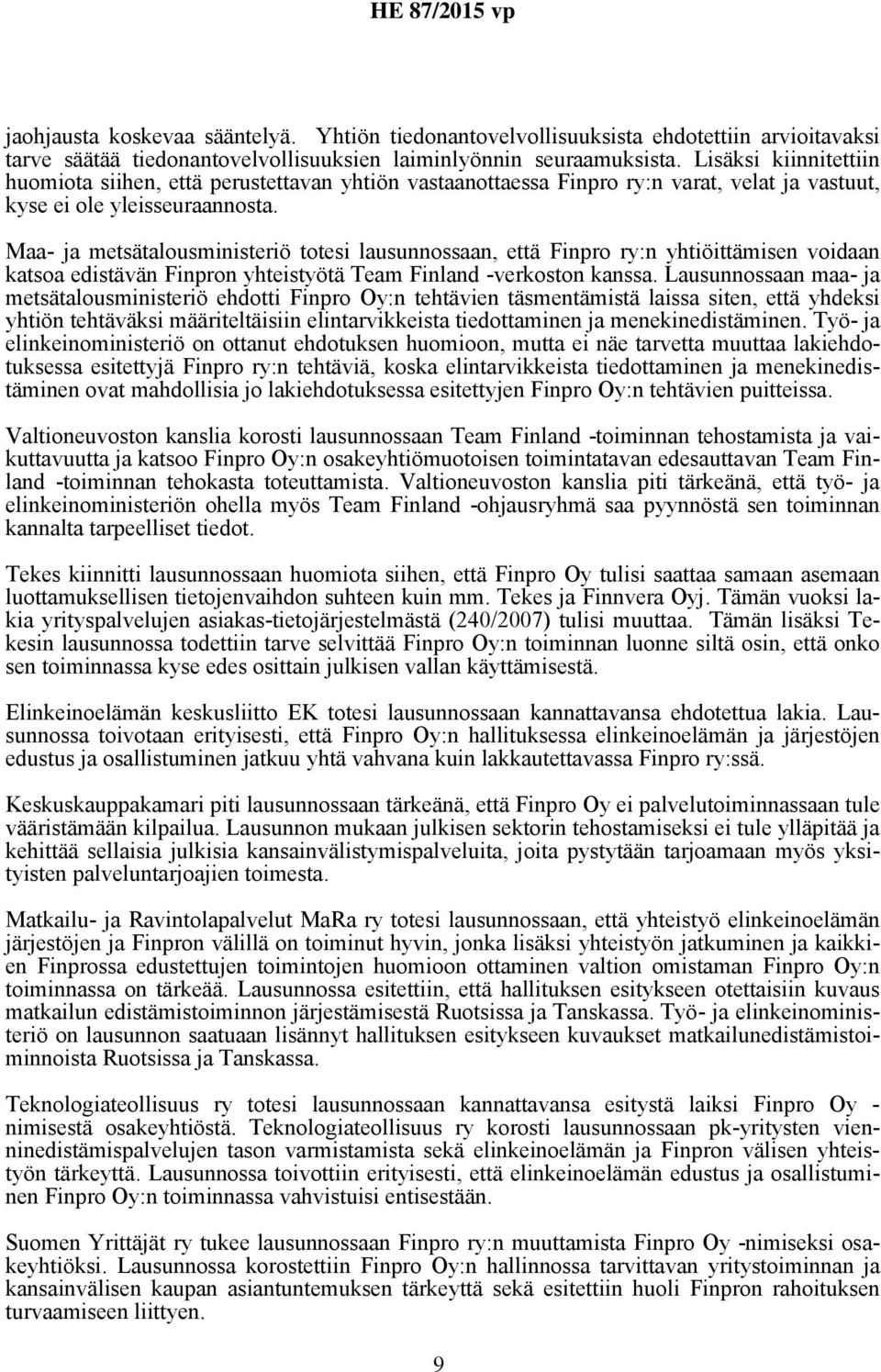 Maa- ja metsätalousministeriö totesi lausunnossaan, että Finpro ry:n yhtiöittämisen voidaan katsoa edistävän Finpron yhteistyötä Team Finland -verkoston kanssa.