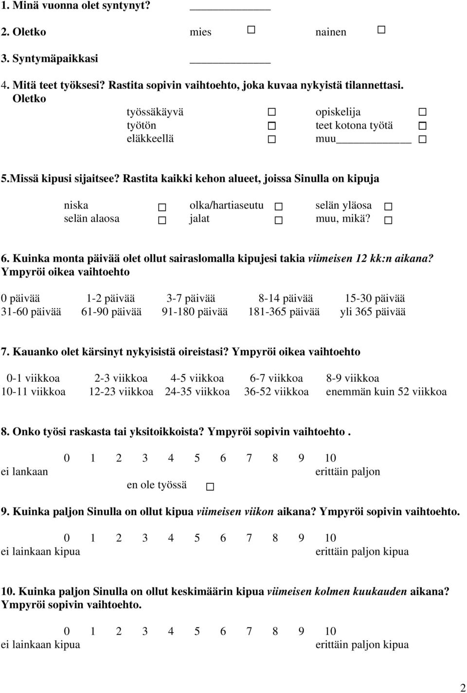 Rastita kaikki kehon alueet, joissa Sinulla on kipuja niska olka/hartiaseutu selän yläosa selän alaosa jalat muu, mikä? 6.