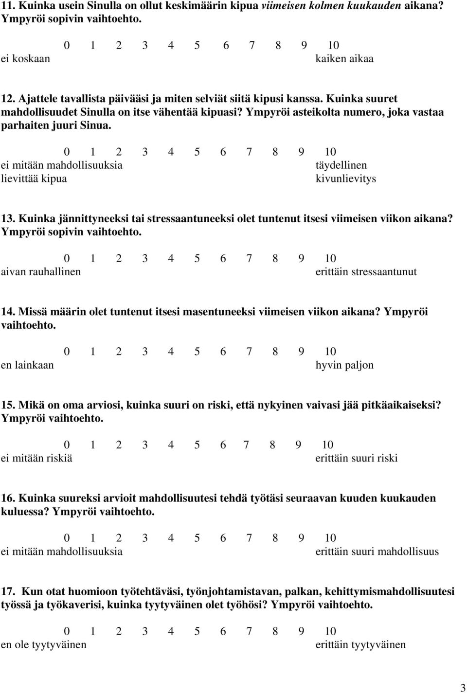 Kuinka jännittyneeksi tai stressaantuneeksi olet tuntenut itsesi viimeisen viikon aikana? aivan rauhallinen erittäin stressaantunut 14.