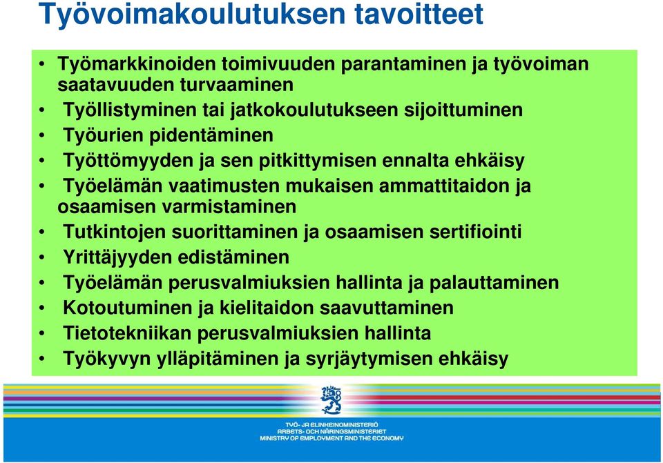 ammattitaidon ja osaamisen varmistaminen Tutkintojen suorittaminen ja osaamisen sertifiointi Yrittäjyyden edistäminen Työelämän