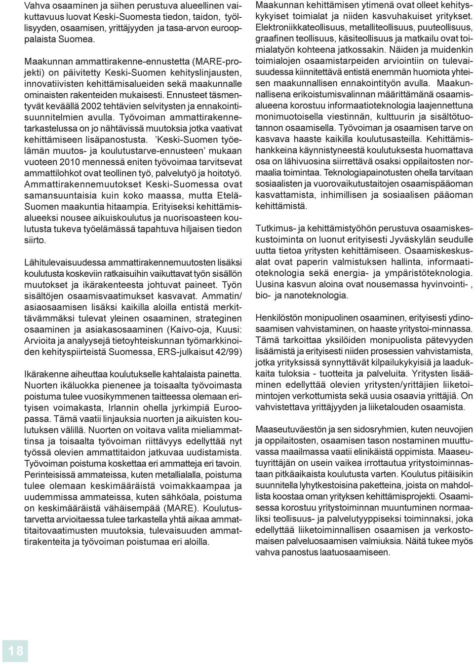 eakoitisuuitelmie avulla Työvoima ammattirakeetarkastelussa o jo ähtävissä muutoksia jotka vaativat kehittämisee lisäpaostusta Keski-Suome työelämä muutos- ja koulutustarve-eustee mukaa vuotee 2010
