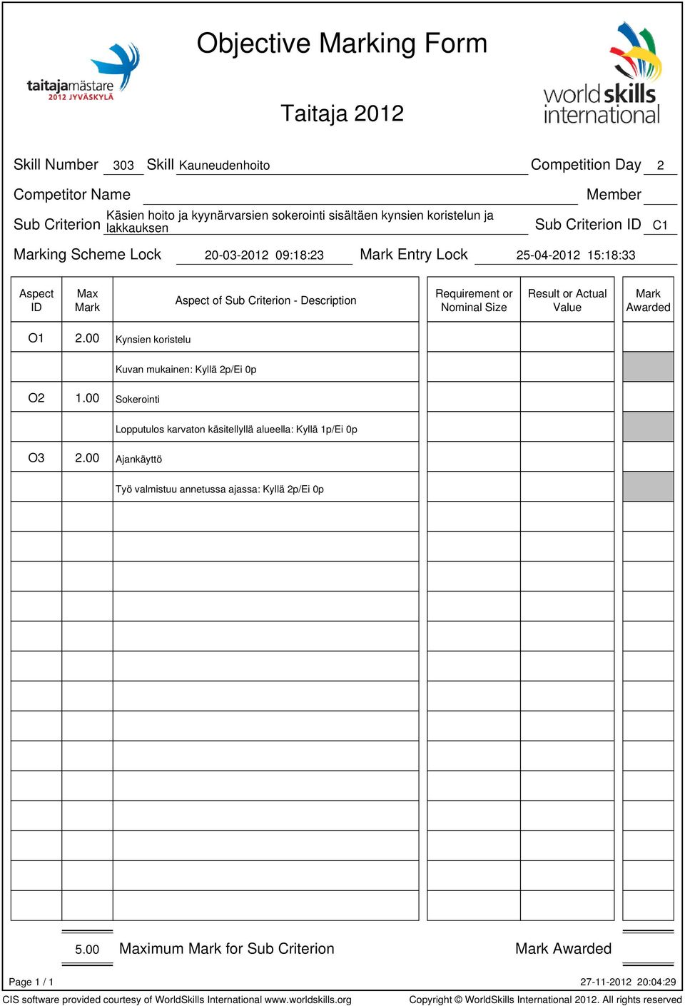 Description Requirement or Nominal Size Result or Value O1 2.00 Kynsien koristelu Kuvan mukainen: Kyllä 2p/Ei 0p O2 1.