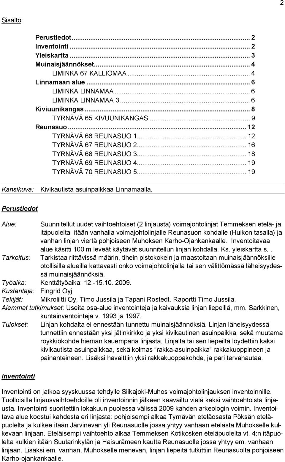 .. 19 Kansikuva: Kivikautista asuinpaikkaa Linnamaalla.