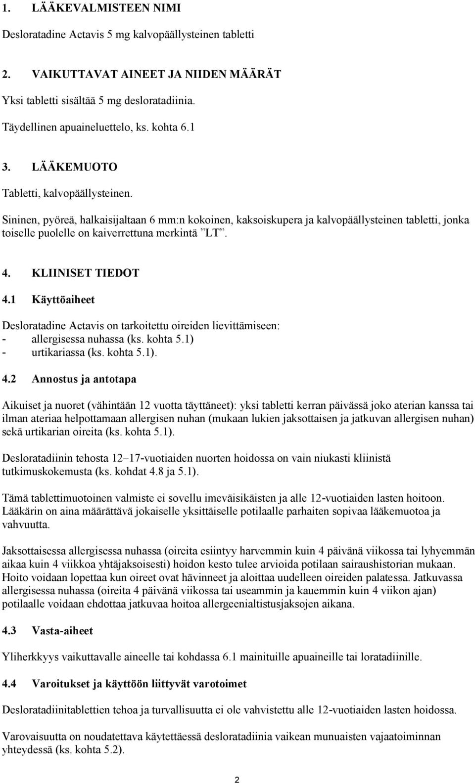 Sininen, pyöreä, halkaisijaltaan 6 mm:n kokoinen, kaksoiskupera ja kalvopäällysteinen tabletti, jonka toiselle puolelle on kaiverrettuna merkintä LT. 4. KLIINISET TIEDOT 4.