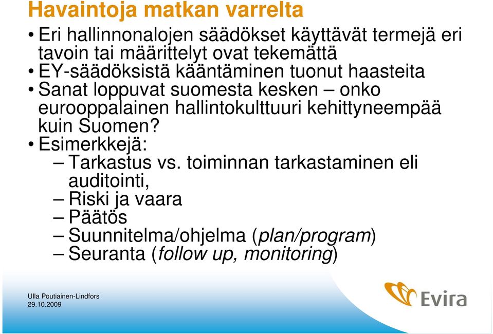 eurooppalainen hallintokulttuuri kehittyneempää kuin Suomen? Esimerkkejä: Tarkastus vs.