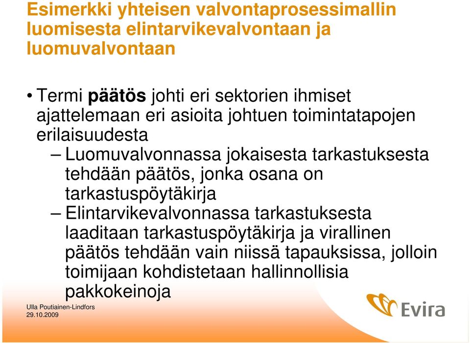 tarkastuksesta tehdään päätös, jonka osana on tarkastuspöytäkirja Elintarvikevalvonnassa tarkastuksesta laaditaan