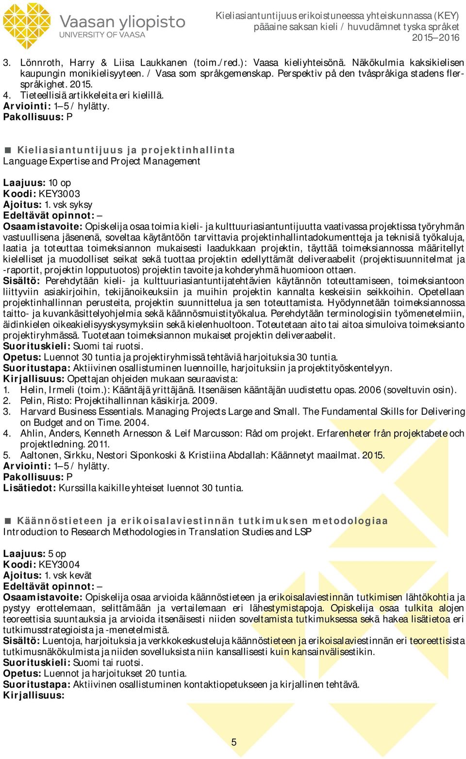 Kieliasiantuntijuus ja projektinhallinta Language Expertise and Project Management Laajuus: 10 op Koodi: KEY3003 Ajoitus: 1.