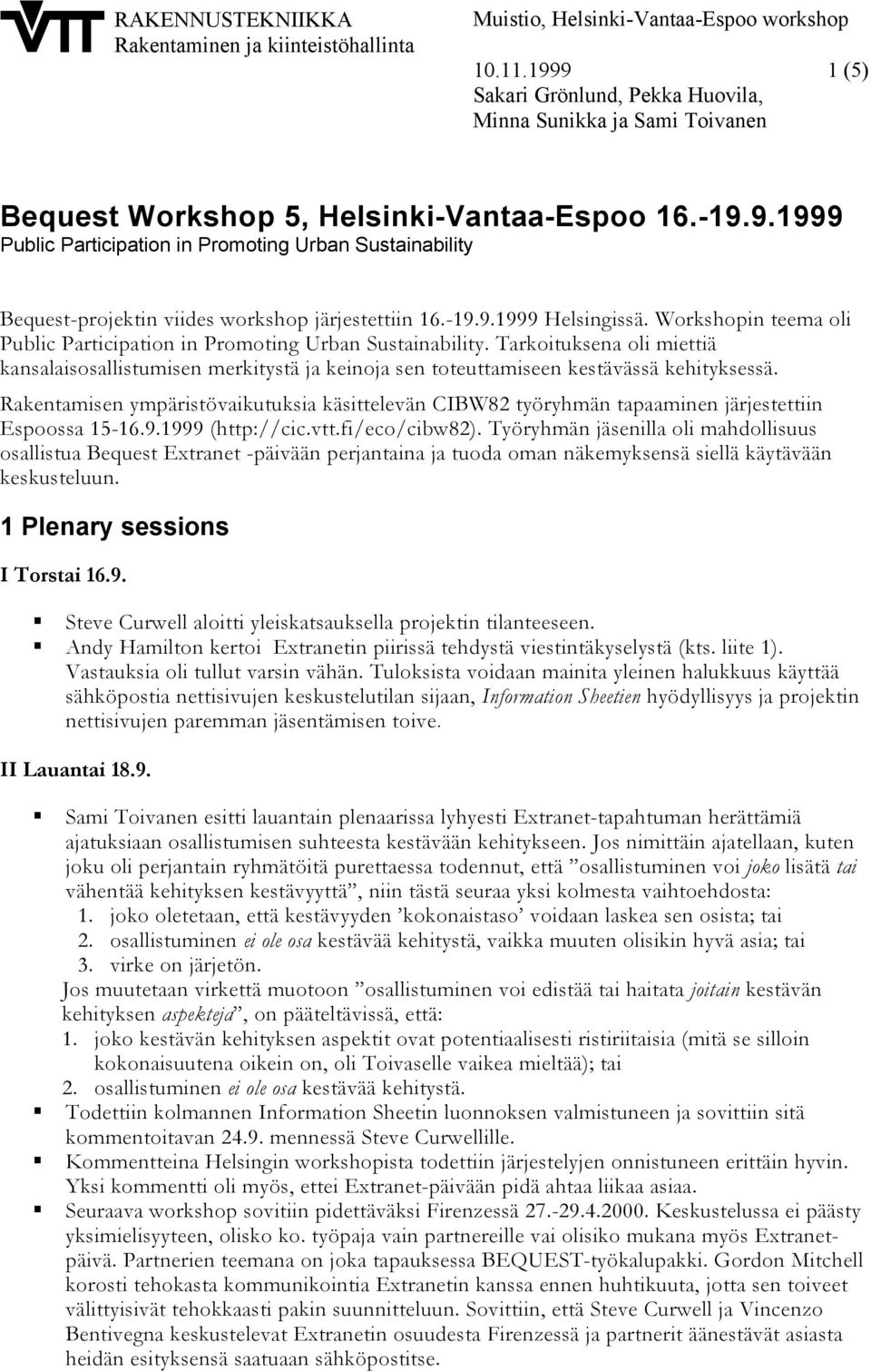 -19.9.1999 Helsingissä. Workshopin teema oli Public Participation in Promoting Urban Sustainability.