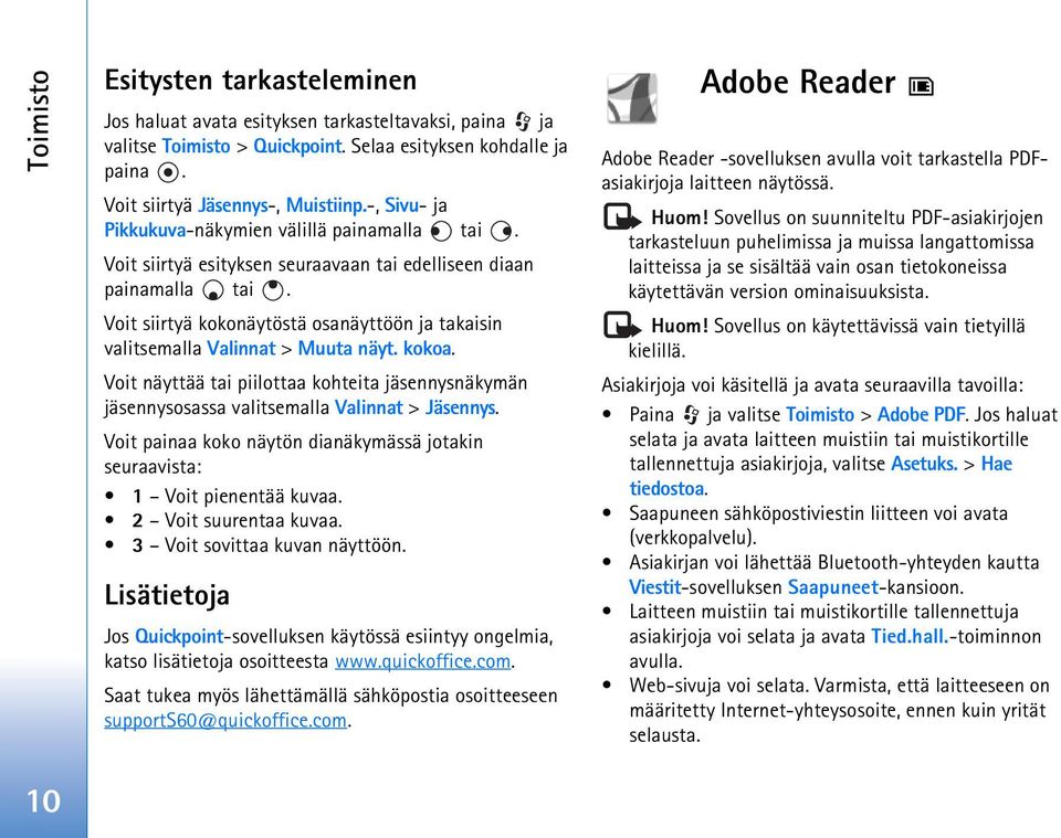 Voit siirtyä kokonäytöstä osanäyttöön ja takaisin valitsemalla Valinnat > Muuta näyt. kokoa. Voit näyttää tai piilottaa kohteita jäsennysnäkymän jäsennysosassa valitsemalla Valinnat > Jäsennys.