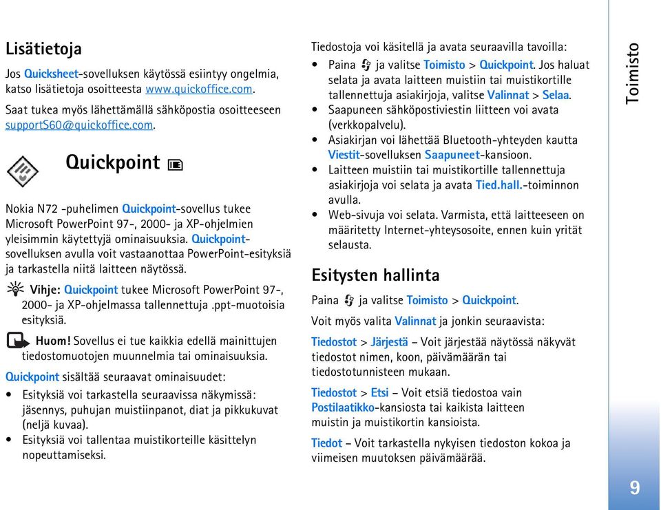 Quickpoint Nokia N72 -puhelimen Quickpoint-sovellus tukee Microsoft PowerPoint 97-, 2000- ja XP-ohjelmien yleisimmin käytettyjä ominaisuuksia.