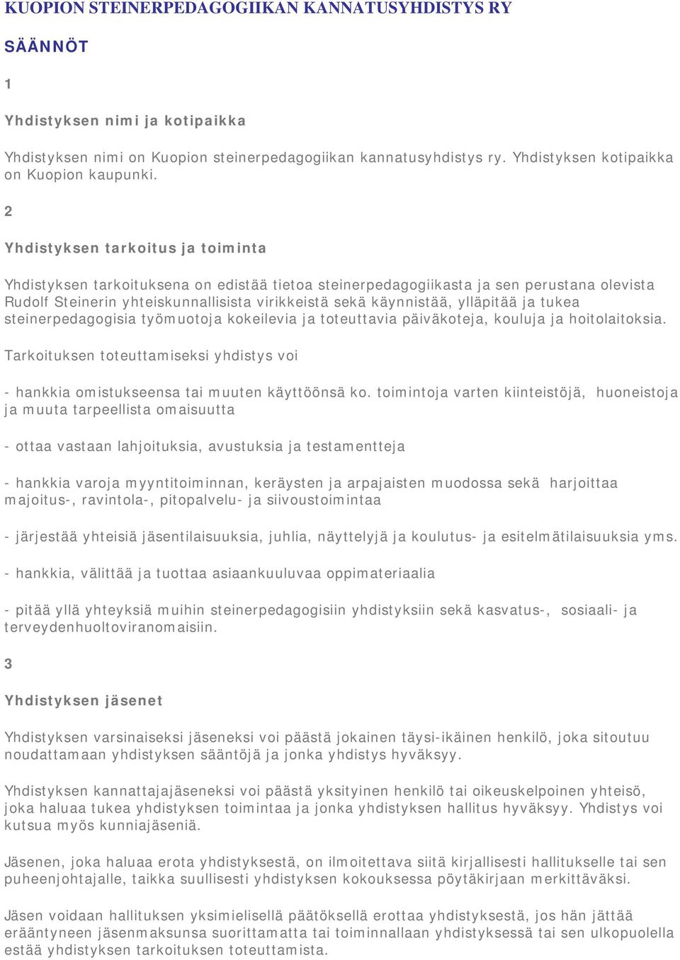 2 Yhdistyksen tarkoitus ja toiminta Yhdistyksen tarkoituksena on edistää tietoa steinerpedagogiikasta ja sen perustana olevista Rudolf Steinerin yhteiskunnallisista virikkeistä sekä käynnistää,