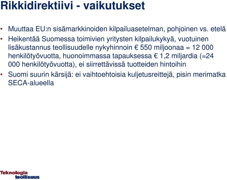 nykyhinnoin 550 miljoonaa = 12 000 henkilötyövuotta, huonoimmassa tapauksessa 1,2 miljardia (=24 000