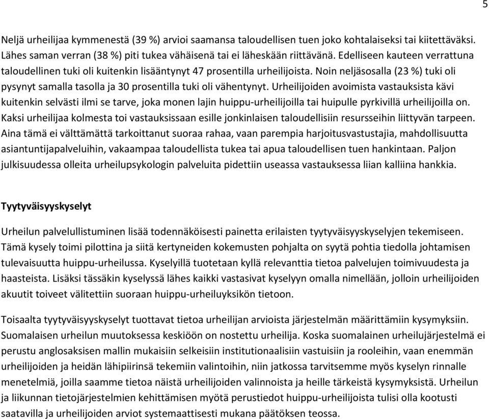 Noin neljäsosalla (23 %) tuki oli pysynyt samalla tasolla ja 30 prosentilla tuki oli vähentynyt.