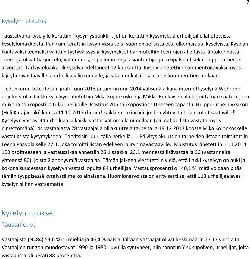 . Teemoja olivat harjoittelu, valmennus, kilpaileminen ja asiantuntija- ja tukipalvelut sekä huippu-urheilun arvoistus. Tarkasteluaika oli kyselyä edeltäneet 12 kuukautta.