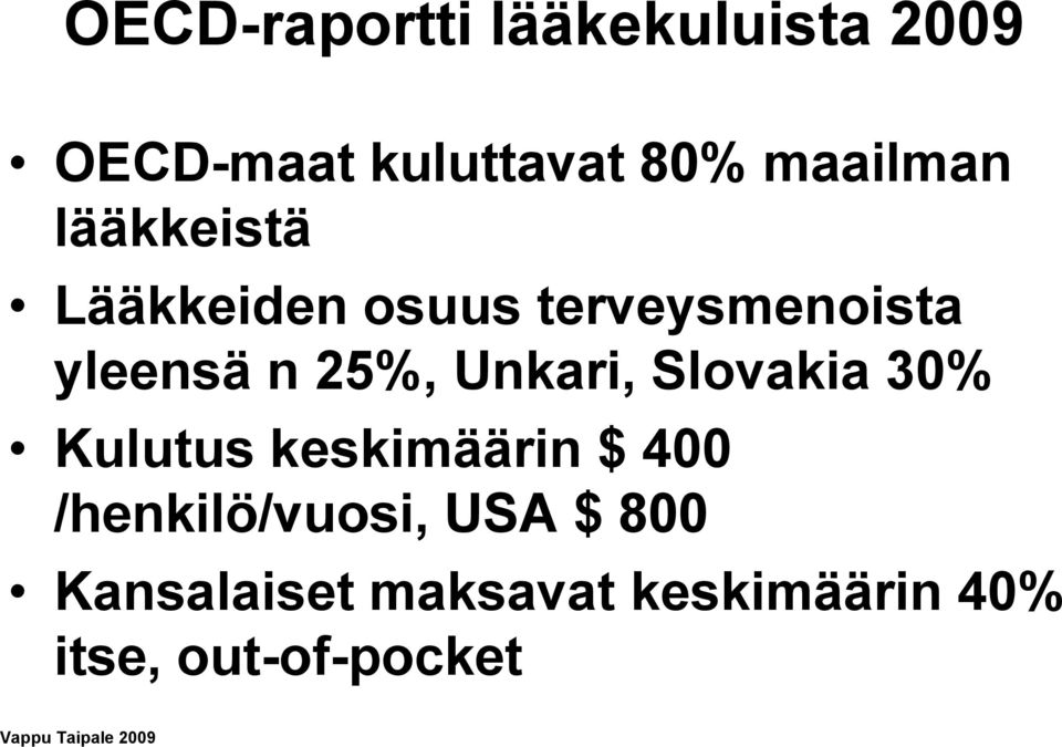 Slovakia 30% Kulutus keskimäärin $ 400 /henkilö/vuosi, USA $ 800