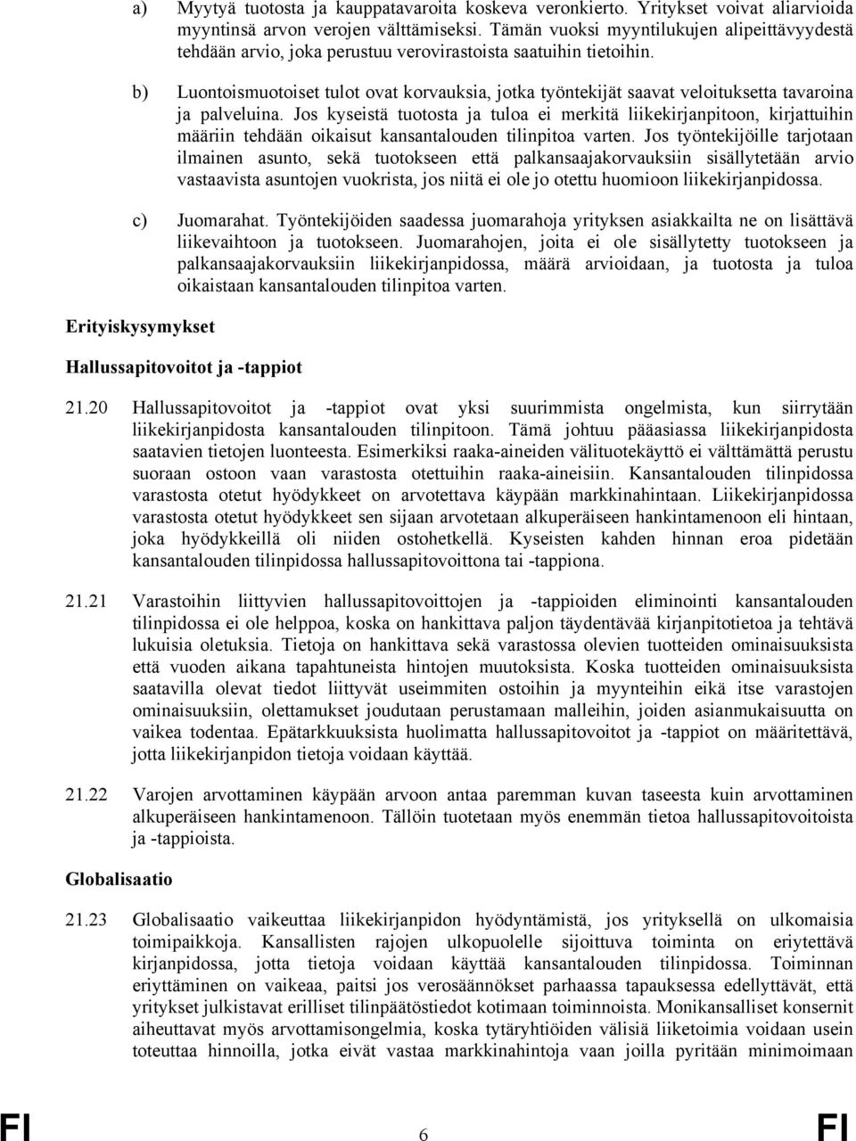 b) Luontoismuotoiset tulot ovat korvauksia, jotka työntekijät saavat veloituksetta tavaroina ja palveluina.