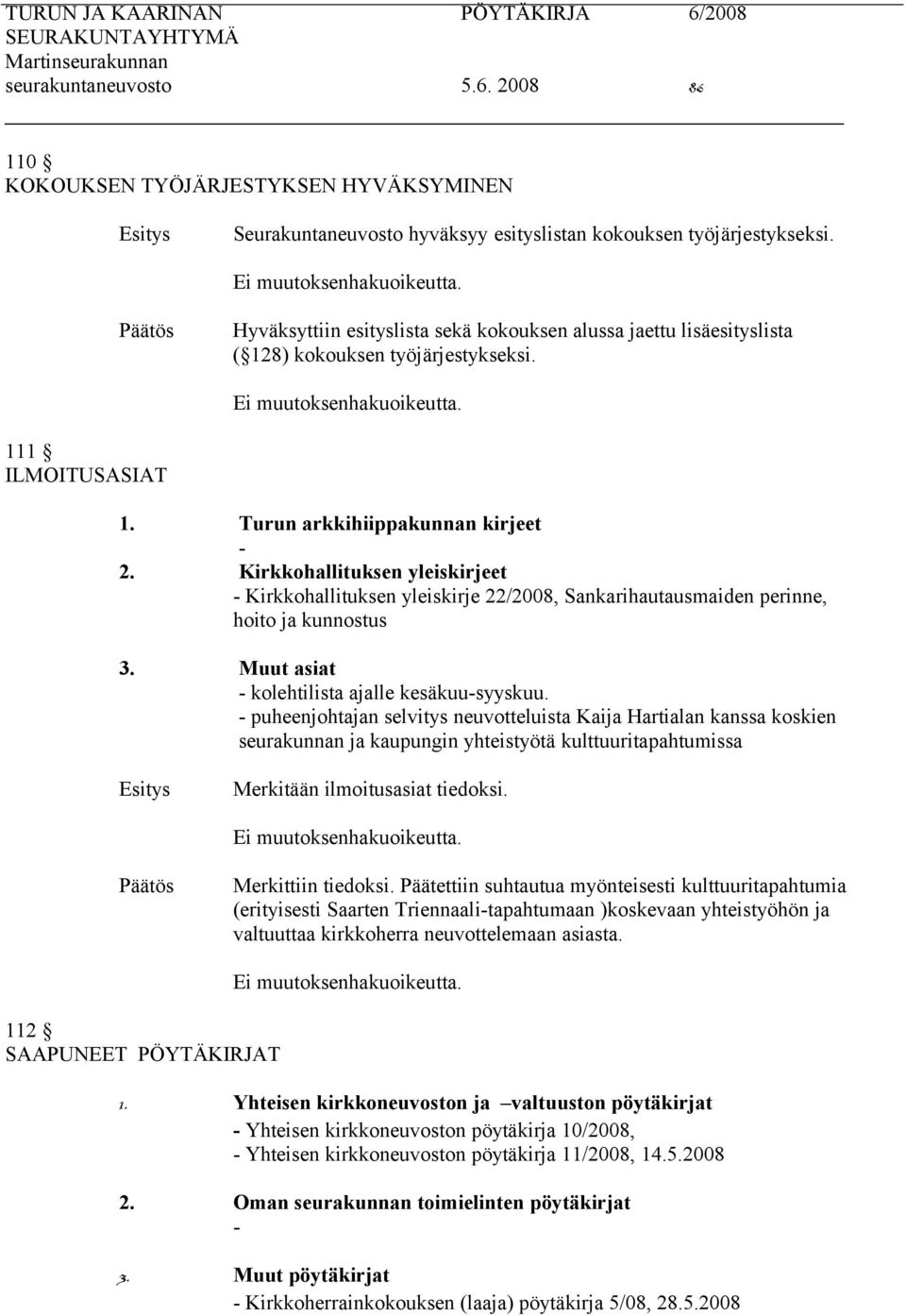 Kirkkohallituksen yleiskirjeet - Kirkkohallituksen yleiskirje 22/2008, Sankarihautausmaiden perinne, hoito ja kunnostus 3. Muut asiat - kolehtilista ajalle kesäkuu-syyskuu.