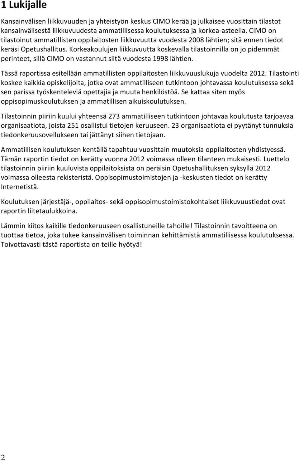 Korkeakoulujen liikkuvuutta koskevalla tilastoinnilla on jo pidemmät perinteet, sillä CIMO on vastannut siitä vuodesta 1998 lähtien.