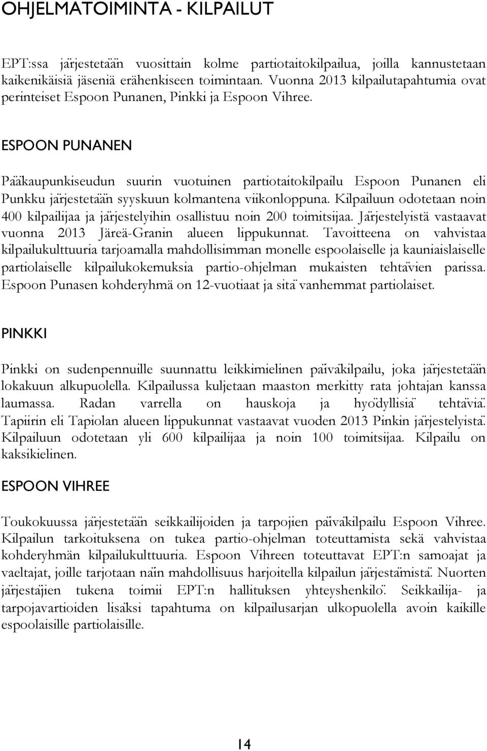 ESPOON PUNANEN Paakaupunkiseudun suurin vuotuinen partiotaitokilpailu Espoon Punanen eli Punkku jarjestetaan syyskuun kolmantena viikonloppuna.