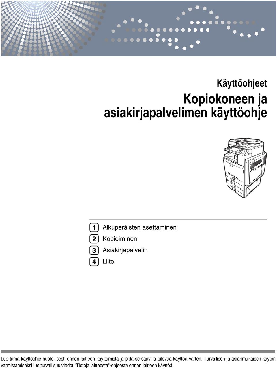 laitteen käyttämistä ja pidä se saavilla tulevaa käyttöä varten.