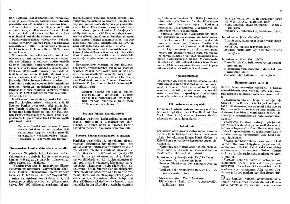 Pankkivaltuusmiehet valtuuttivat kokouk sessaan 15.9.1989 Suomen Pankin maksamaan perustettavan valtion eläkerahaston Suomen Pankkiin talletetuille varoille 9 1/2 % :n vuo tuisen koron.