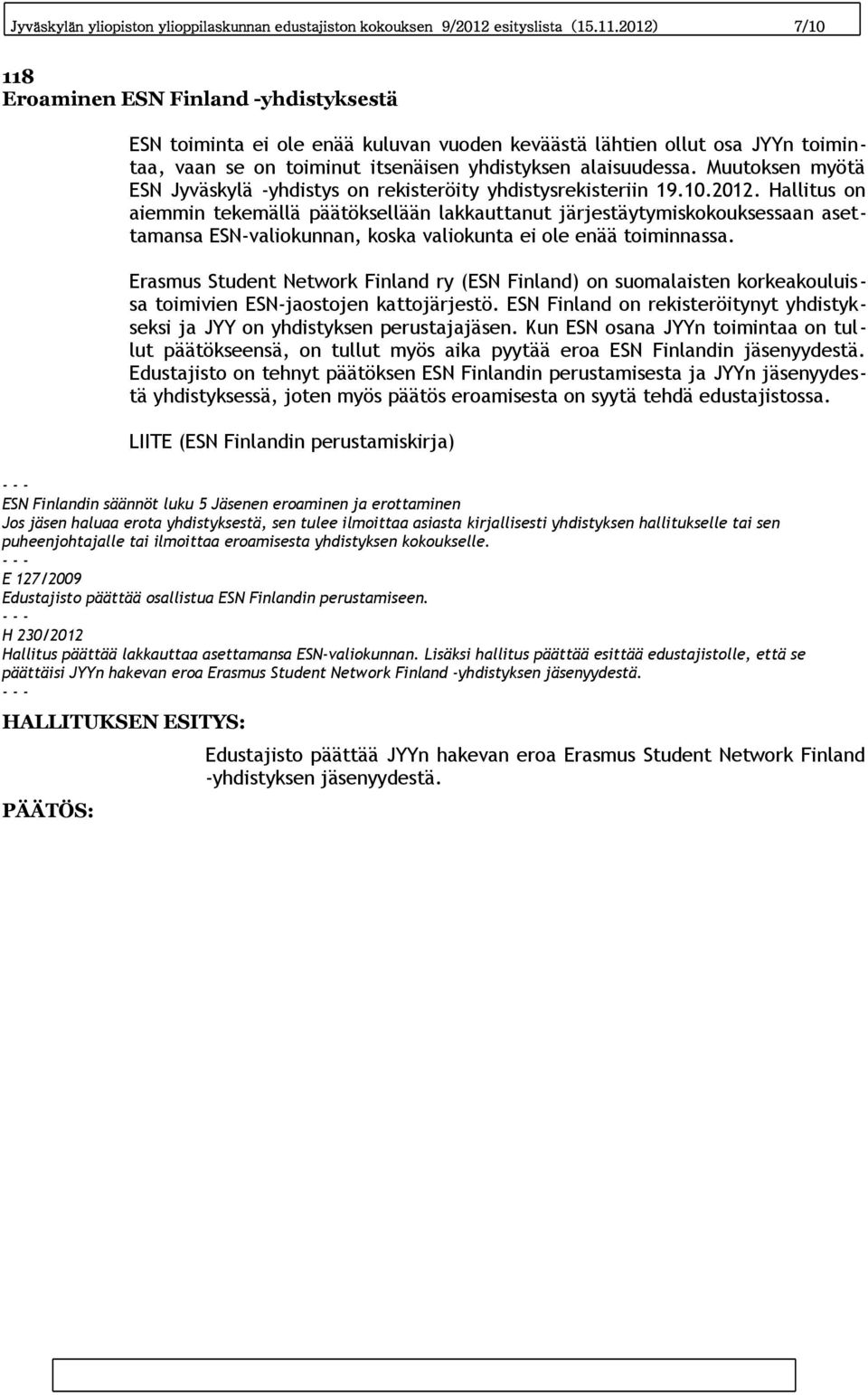 Muutoksen myötä ESN Jyväskylä -yhdistys on rekisteröity yhdistysrekisteriin 19.10.2012.