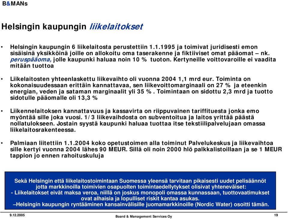 Kertyneille voittovaroille ei vaadita mitään tuottoa Liikelaitosten yhteenlaskettu liikevaihto oli vuonna 2004 1,1 mrd eur.