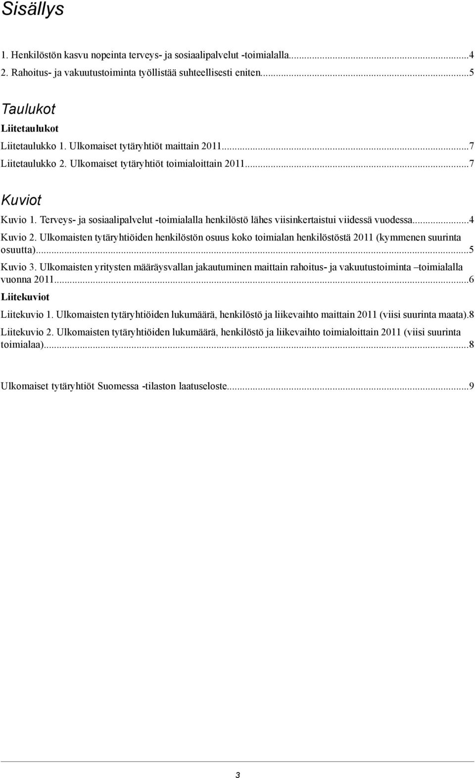 Terveys- ja sosiaalipalvelut -toimialalla henkilöstö lähes viisinkertaistui viidessä vuodessa...4 Kuvio 2.