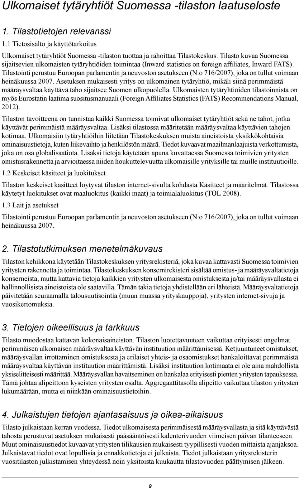 Tilastointi perustuu Euroopan parlamentin ja neuvoston asetukseen (N:o 716/2007), joka on tullut voimaan heinäkuussa 2007.