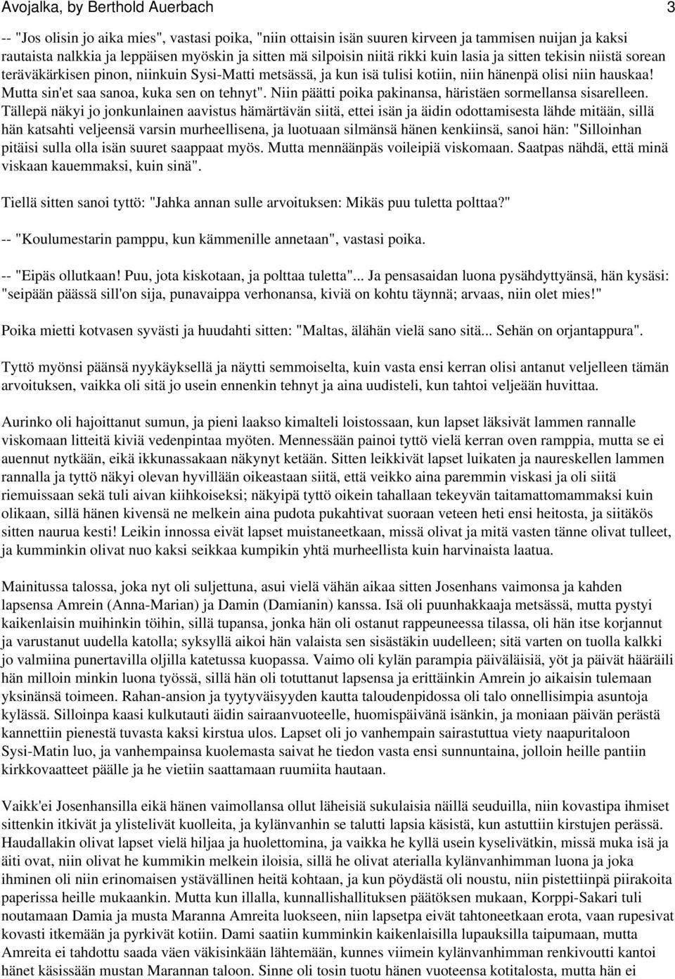 Mutta sin'et saa sanoa, kuka sen on tehnyt". Niin päätti poika pakinansa, häristäen sormellansa sisarelleen.