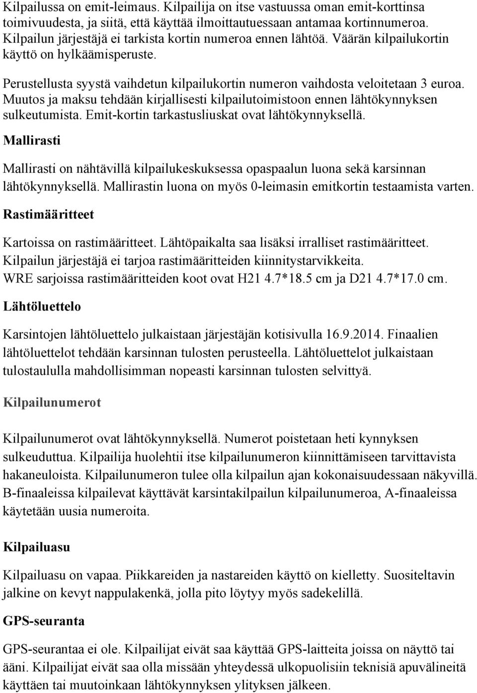 Muutos ja maksu tehdään kirjallisesti kilpailutoimistoon ennen lähtökynnyksen sulkeutumista. Emit-kortin tarkastusliuskat ovat lähtökynnyksellä.