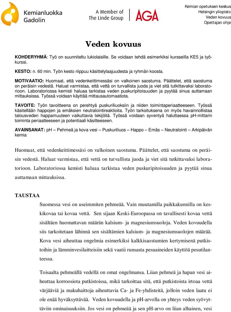 Haluat varmistaa, että vettä on turvallista juoda ja viet sitä tutkittavaksi laboratorioon. Laboratoriossa kemisti haluaa tarkistaa veden puskuripitoisuuden ja pyytää sinua auttamaan mittauksissa.