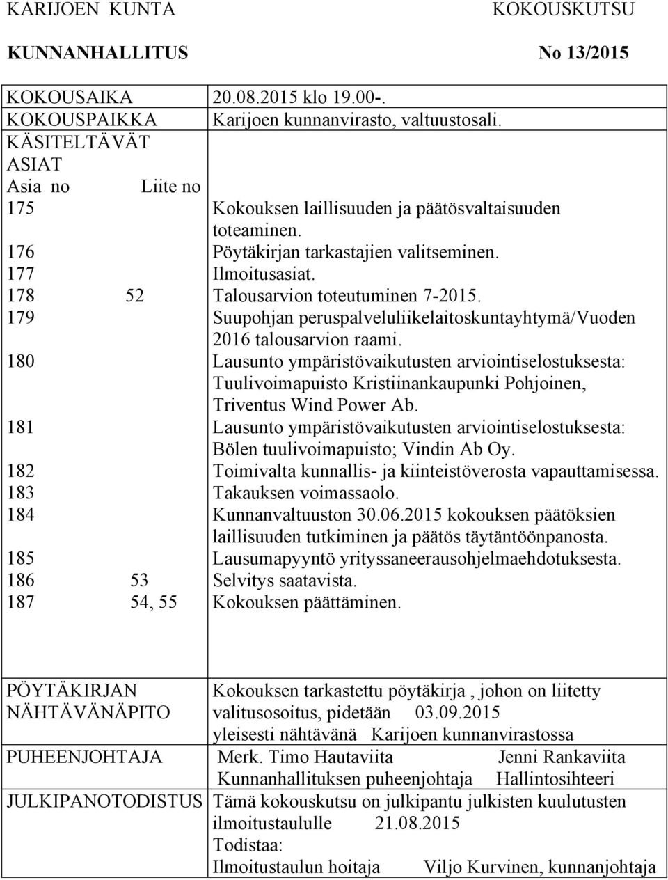 Ilmoitusasiat. Talousarvion toteutuminen 7-2015. Suupohjan peruspalveluliikelaitoskuntayhtymä/vuoden 2016 talousarvion raami.