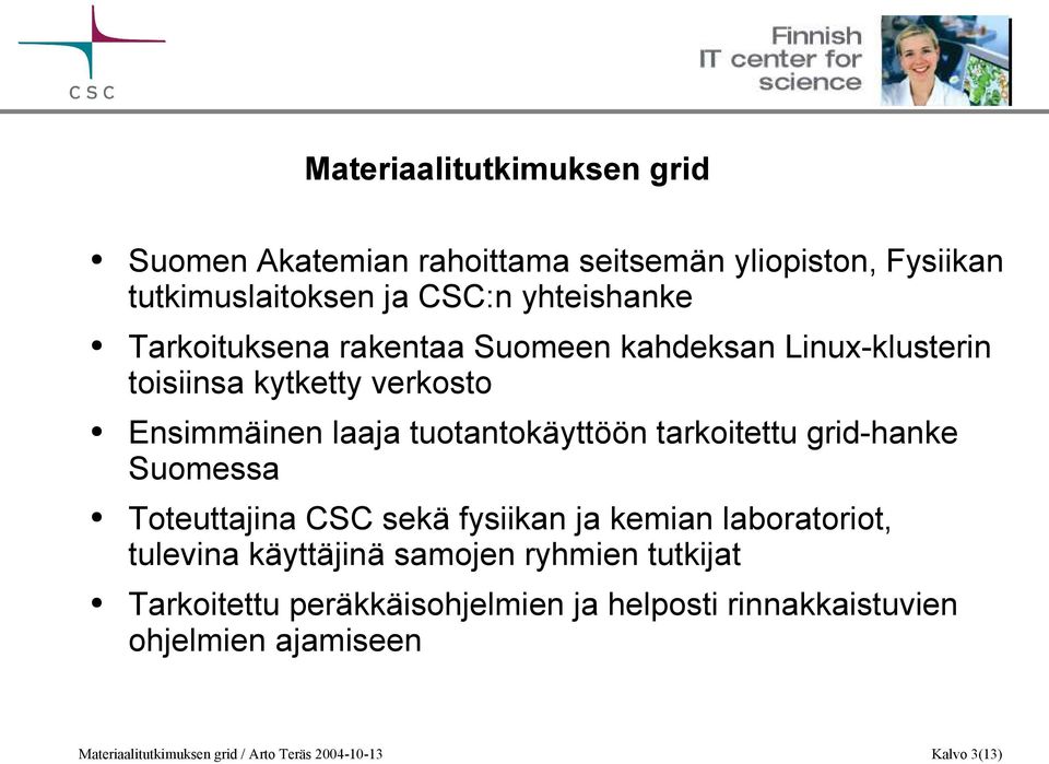 tarkoitettu grid-hanke Suomessa Toteuttajina CSC sekä fysiikan ja kemian laboratoriot, tulevina käyttäjinä samojen ryhmien