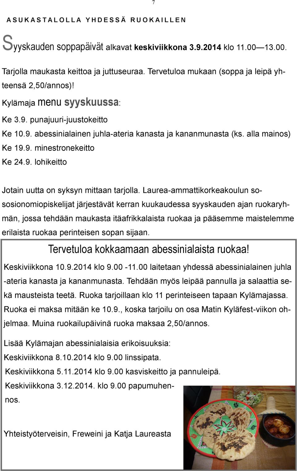 9. minestronekeitto Ke 24.9. lohikeitto Jotain uutta on syksyn mittaan tarjolla.