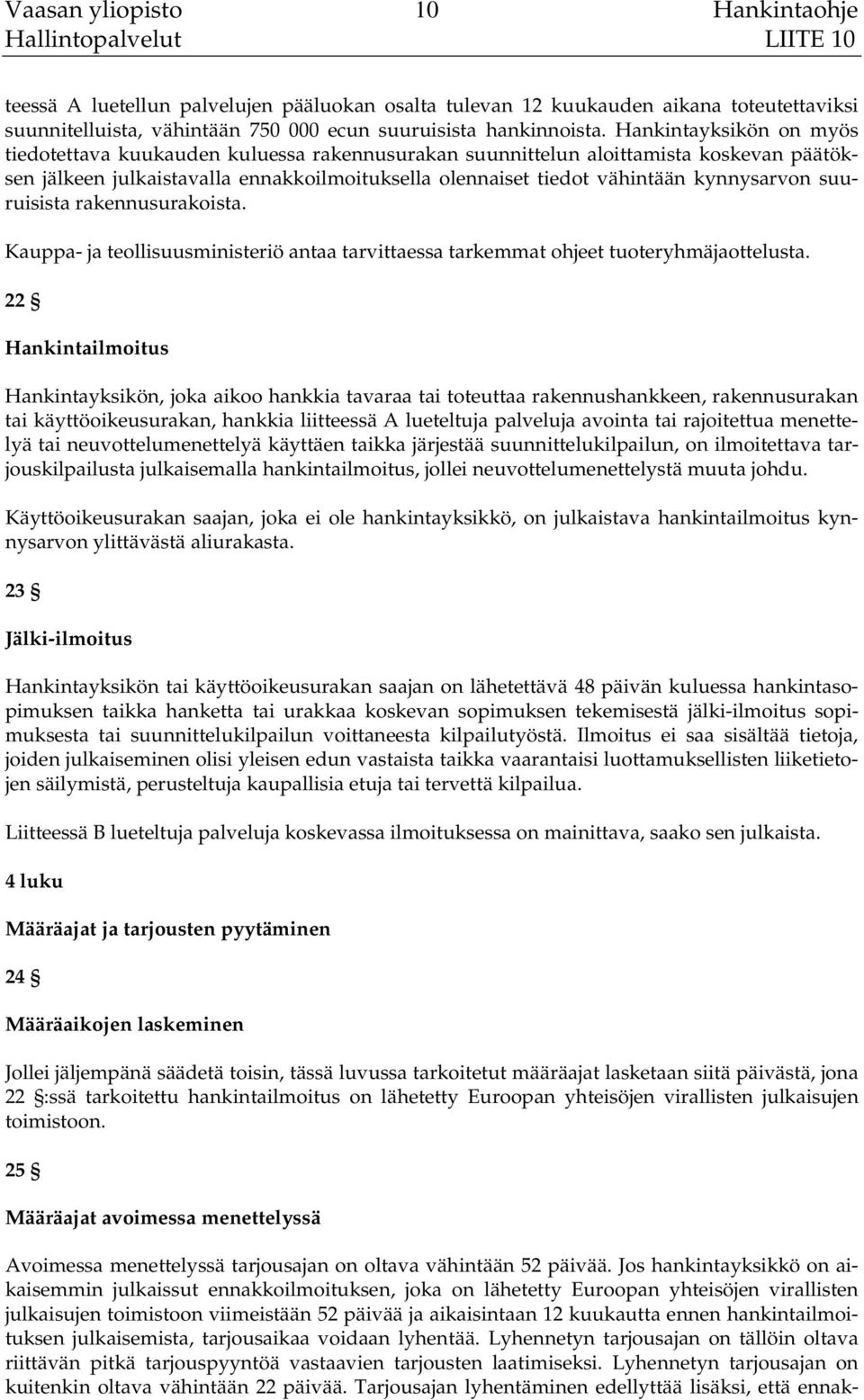 suuruisista rakennusurakoista. Kauppa- ja teollisuusministeriö antaa tarvittaessa tarkemmat ohjeet tuoteryhmäjaottelusta.
